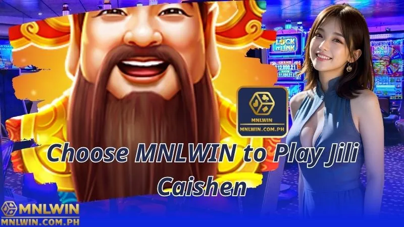 Choose MNLWIN to Play Jili Caishen