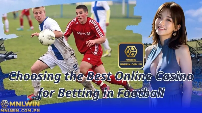 Choosing the Best Online Casino for Betting in Football