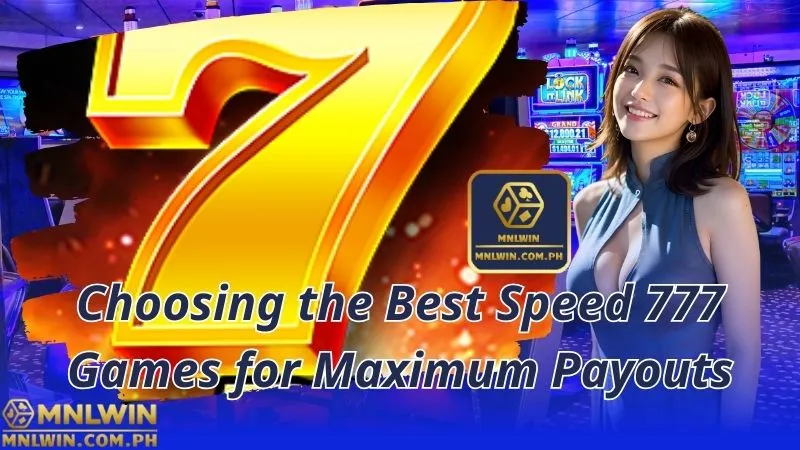 Choosing the Best Speed 777 Games for Maximum Payouts