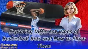 Exploring Different Types of Basketball Bets and How to Place Them